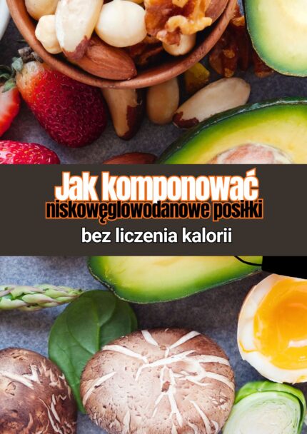 Jak komponować niskowęglowodanowe posiłki ?